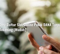 Cara Daftar Slot Online Pakai Dana Tanpa Rekening